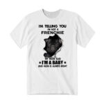 Im Telling You Im Not A French Bulldog T-Shirt Fluffy French Bulldog For Sale Gift For Friend Dogs Lovers
