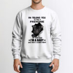 Im Telling You Im Not A French Bulldog T-Shirt Fluffy French Bulldog For Sale Gift For Friend Dogs Lovers
