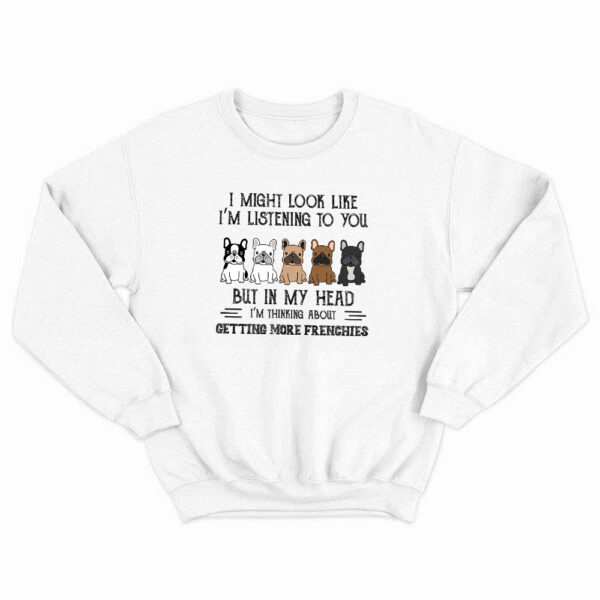 In My Head Im Thinking About Getting More Frenchies Shirt Dog Lover French Bulldog T-Shirt