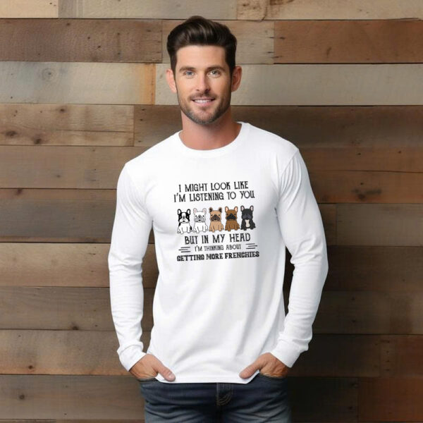 In My Head Im Thinking About Getting More Frenchies Shirt Dog Lover French Bulldog T-Shirt